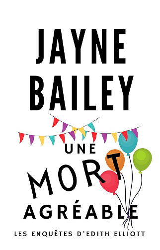 Jayne Bailey - Une Mort Agréable: Les Enquêtes d'Edith Elliott (2024)