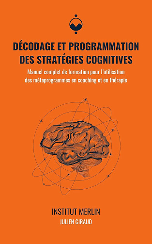 Julien Giraud - Décodage et programmation des stratégies cognitives: Manuel complet de formation pour l’utilisation des métaprogrammes en coaching et en thérapie (2024)