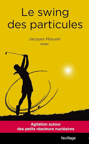 Jacques Masurel - Le swing des particules: Agitation au coeur des petits réacteurs nucléaires (2024)
