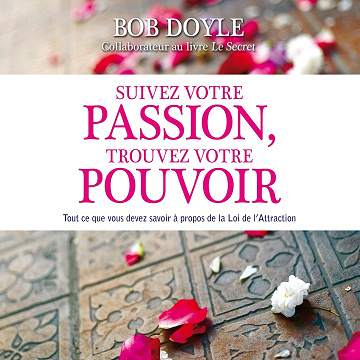 Suivez votre passion, trouvez votre pouvoir - Bob Doyle (2014)