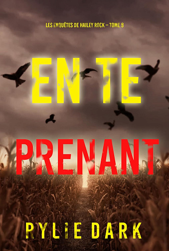 En te prenant (Les enquêtes de Hailey Rock – Tome 8) -  Rylie Dark (2024)