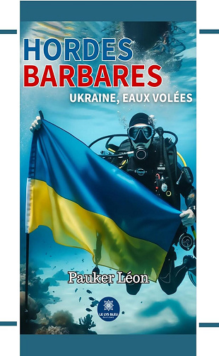 Léon Pauker - Hordes barbares: Ukraine, eaux volées (2024)