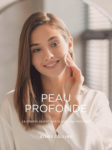 Elara Collins - Peau profonde: Le chemin secret vers la jeunesse éternelle (2024)