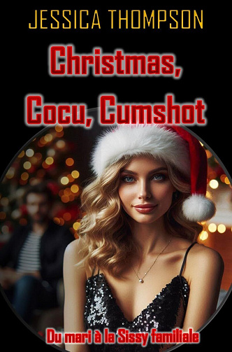 Jessica Thompson - Christmas, Cocu, Cumshot 2: Du mari à la Sissy familiale (2024)