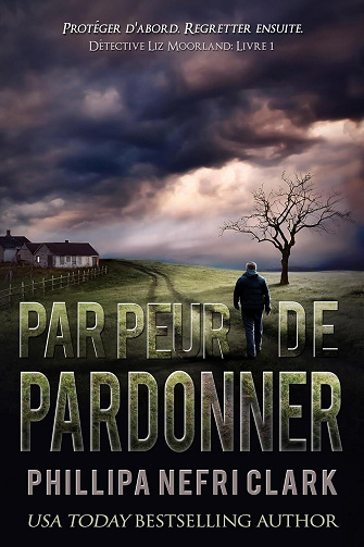 Phillipa Nefri Clark - Par peur de pardonner (Détective Liz Moorland t. 1) (2024)