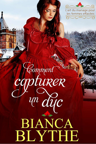 Bianca Blythe - Comment capturer un duc (L'art du mariage pour les femmes effacées t. 1) (2024)