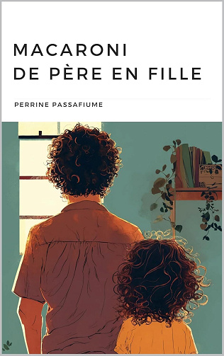 Perrine PASSAFIUME - Macaroni de père en fille: Suspense et émotion autour de la disparition volontaire d'un père de famille (2024)
