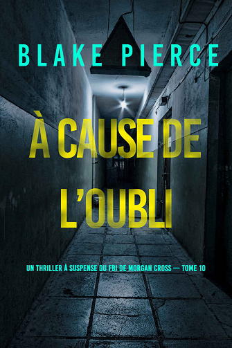 Morgan Cross, Tome 10 : À cause de l’oubli - Blake Pierce (2024)
