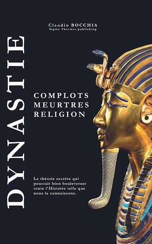 Claudio Bocchia - Dynastie : Complots, meurtres et religion: Les Secrets de la 18e Dynastie : Akhenaton, Nefertiti et la Mort de Toutankhamon (2024)