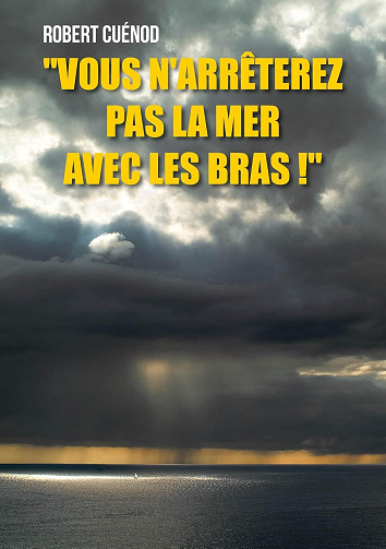 Robert Cuénod - "Vous n'arrêterez pas la mer avec les bras !" (2024)