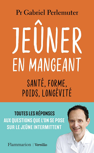 Jeûner en mangeant: Santé, forme, poids, longévité - Gabriel Perlemuter