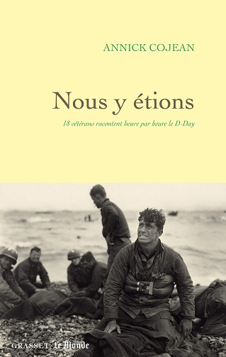 Nous y étions : 18 vétérans racontent heure par heure le D-Day - Annick Cojean (2024)