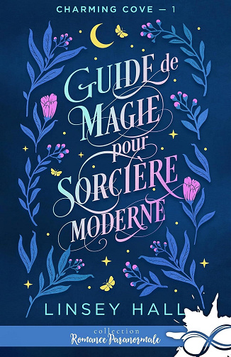 Charming Cove, Tome 1 : Guide de magie pour sorcière moderne - Linsey Hall (2024)