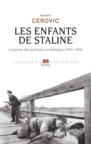 Les Enfants de Staline : La guerre des partisans soviétiques (1941-1944) - Masha Cerovic