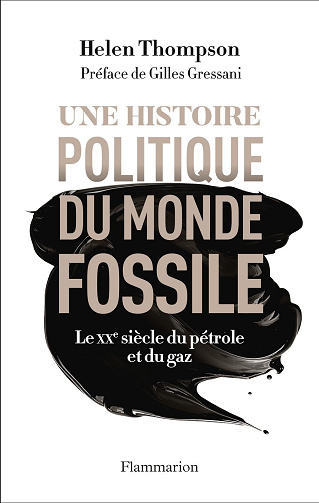 Une histoire politique du monde fossile: Le XXᵉ siècle du pétrole et du gaz -  Helen Thompson (2024)