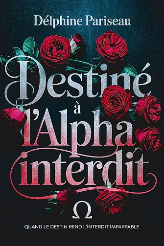 Delphine Pariseau - Destiné à l'Alpha interdit: Quand le destin rend l'Interdit imparpable (2024)