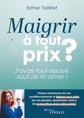 Maigrir à tout prix ? J'avais tout essayé, sauf de m'aimer ! - Esther Taillifet (2023)