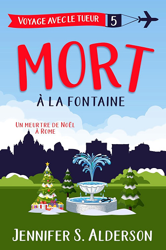 Voyage avec le tueur, Tome 5 : Mort à la fontaine - Jennifer S. Alderson (2024)
