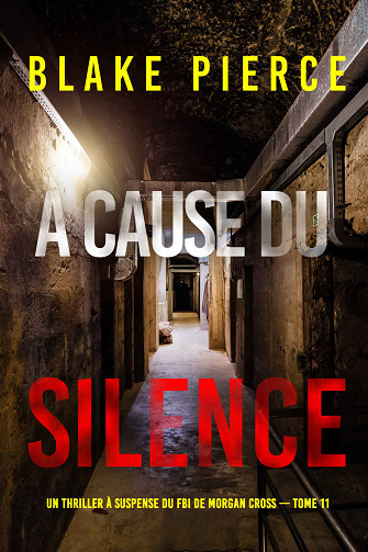 Morgan Cross, Tome 11 : A cause du silence - Blake Pierce (2024)