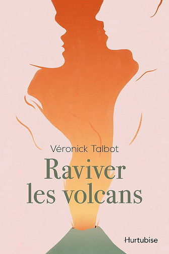 Raviver les volcans -  Véronick Talbot (2023)