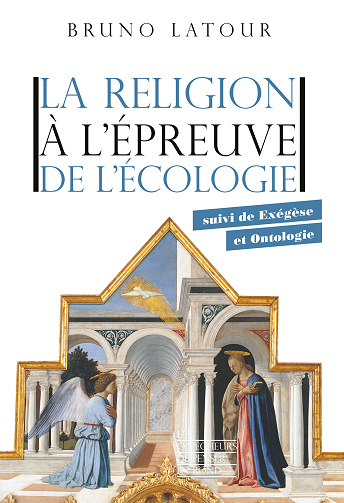 Bruno Latour - La religion à l'épreuve de l'écologie : suivi de Exégèse et Ontologie (2024)