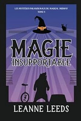 Magie Insupportable (Les Mystères Paranormaux du Magical Midway t. 3) - Leanne Leeds (2024)