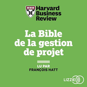 Harvard Business Review - La Bible de la gestion de projet [2024]
