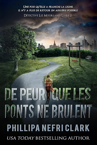 Phillipa Nefri Clark - De peur que les ponts ne brûlent (Détective Liz Moorland t. 2) (2024)