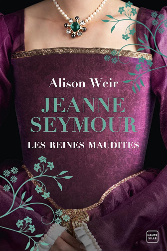 Les Reines maudites, T3 : Jeanne Seymour : La Reine bien-aimée -  Alison Weir (2024)