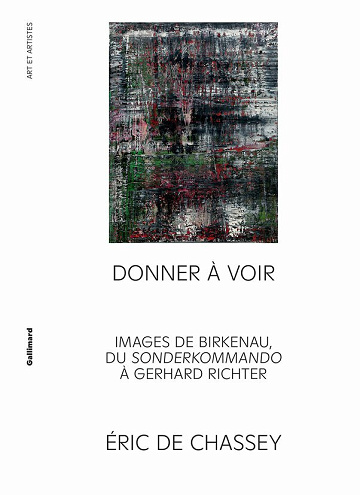 Donner à voir : Images de Birkenau, du Sonderkommando à Gerhard Richter - Éric de Chassey (2024)
