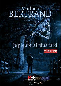 Mathieu Bertrand - Je pleurerai plus tard