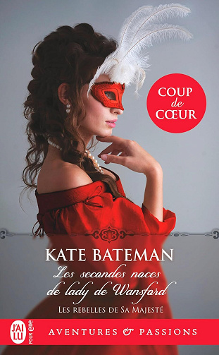 Les rebelles de Sa Majesté, Tome 1 : Les secondes noces de lady de Wansford - Kate Bateman (2024)