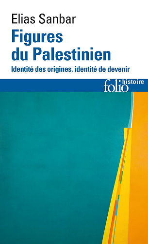 Figures du Palestinien : Identité des origines, identité de devenir - Elias Sanbar (2024)