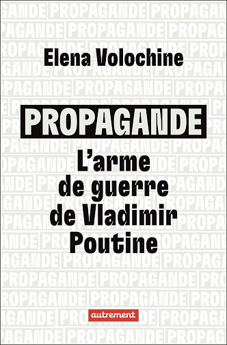 Propagande : l'arme de guerre de Vladimir Poutine -  Elena Volochine (2024)
