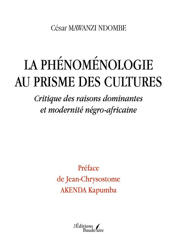 La phénoménologie au prisme des cultures : Critique des raisons dominantes et modernité négro-africaine - César Mawanzi Ndombe (2024)