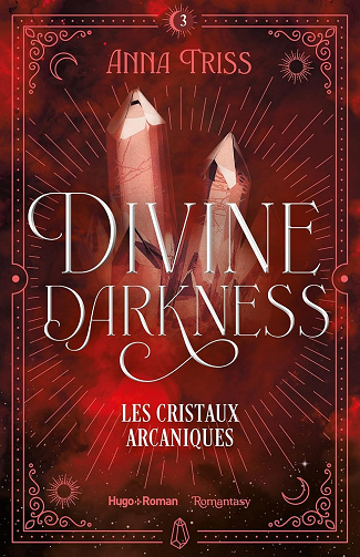 Divine darkness - Tome 03: Les cristaux arcaniques -  Anna Triss (2024)