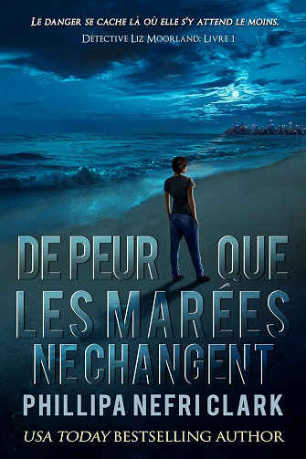 Phillipa Nefri Clark - De peur que les marées ne changent (Détective Liz Moorland t. 3) (2024)