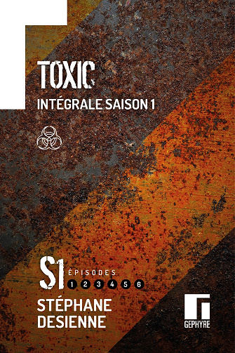 Toxic : Intégrale saison 1 - Stéphane Desienne (2024)