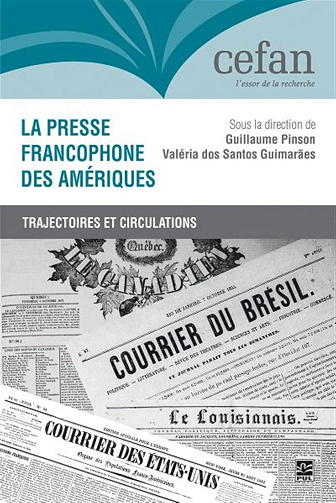 La presse francophone des Amériques. Trajectoires et circulations - Guillaume Pinson, Valéria Dos Santos Guimarães (2024)