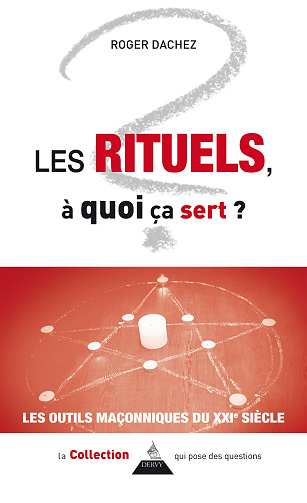 Les rituels, à quoi ça sert ?  Les outils maçonniques du XXIe siècle - Roger Dachez (2024)