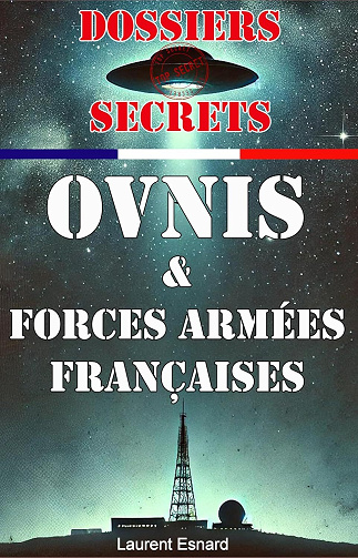 Laurent Esnard - Dossiers Secrets Ovnis et Forces Armées Françaises (2024)