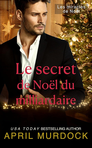Les miracles de Noël, Tome 1 : Le secret de Noël du milliardaire - April Murdock