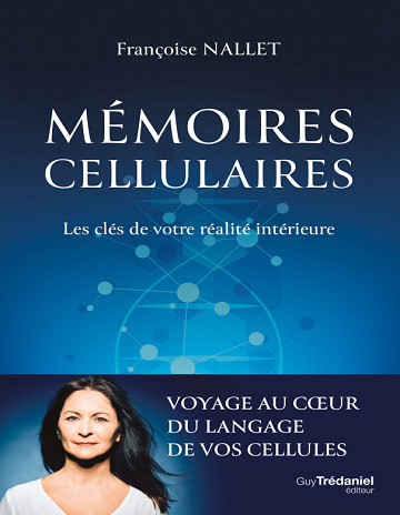 Mémoires cellulaires. Les clés de votre réalité intérieure - Françoise Nallet (2023)