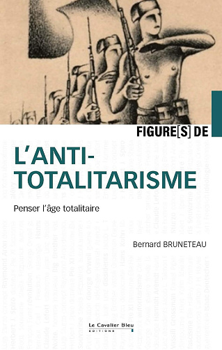 Figures de l'antitotalitarisme : Penser l'âge totalitaire - Bernard Bruneteau (2024)