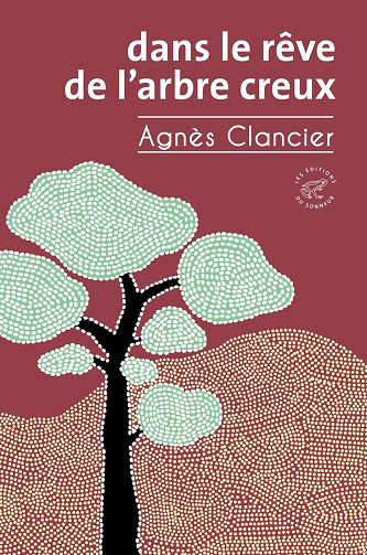 Dans le rêve de l'arbre creux - Agnès Clancier (2024)