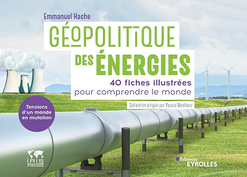 Géopolitique des énergies. 40 fiches illustrées pour comprendre le monde - Emmanuel Hache (2022)
