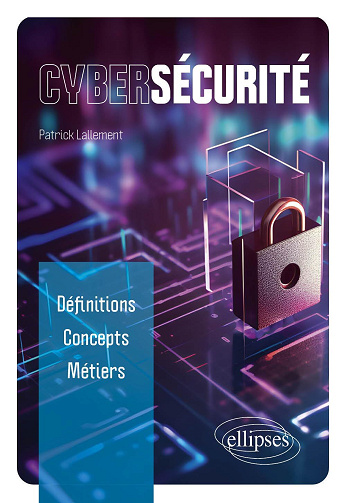 Cybersécurité : définitions, concepts, métiers - Patrick Lallement (2024)