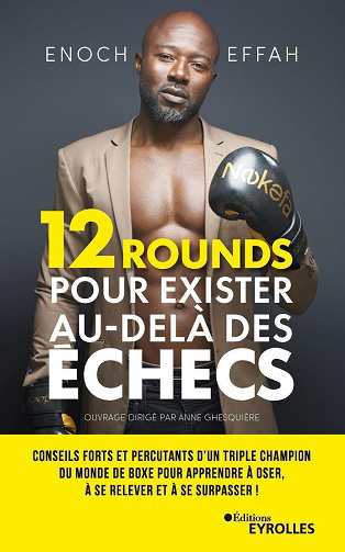 12 rounds pour exister au-delà des échecs : Conseils forts et percutants d'un triple champion du monde de boxe - Enoch Effah (2023)
