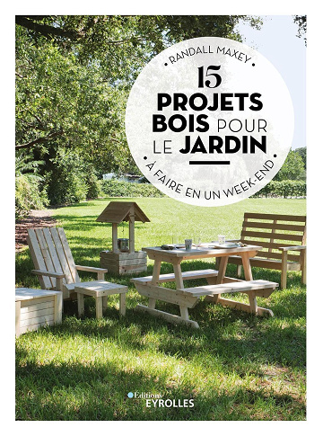 15 projets bois pour le jardin : à faire en un week-end - Randall Maxey (2023)