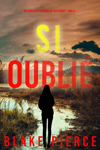 Faith Bold, Tome 8 : Si oublié - Blake Pierce (2024)